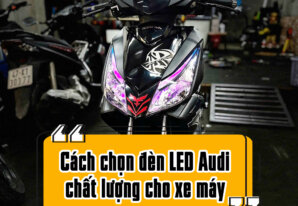 Cách chọn đèn LED Audi chất lượng cho xe máy